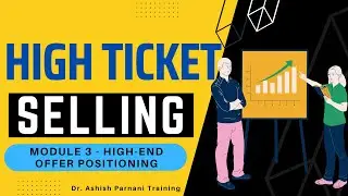 HIGH TICKET SELLING - Training Course | Module 3 - High-End Offer Positioning | Dr. Ashish Parnani