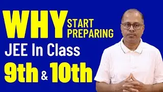 Why start preparing for JEE in Class 9th & 10th (Foundation Courses)?