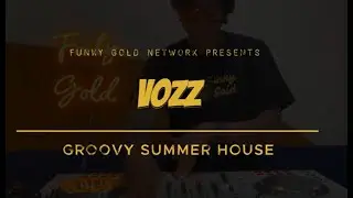 Funky Gold Network's VOZZ Presents a House Mix