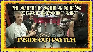 INSIDE OUT PAYTCH | Matt and Shane's Secret Podcast