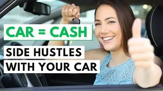 How to Make Money with Your CAR | 6 Side Hustle Ideas with your Car