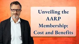 Unveiling the AARP Membership: Cost and Benefits