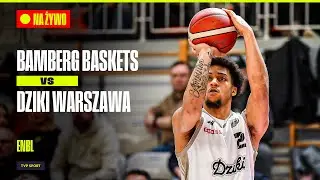 BAMBERG BASKETS - DZIKI WARSZAWA: REWANŻ O PÓŁFINAŁ ENBL. TRANSMISJA MECZU