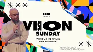 Vision Sunday | Pastor Terrance Wilson