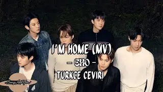 EXO - I'm Home (MV) // (T&uuml;rk&ccedil;e &Ccedil;eviri) (English Lyrics)