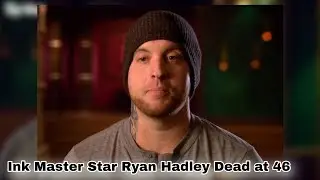 Ink Master Star Ryan Hadley Dead at 46