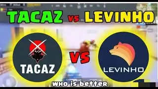 TACAZ VS LEVINHO