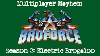 Broforce MM Season 2 - Part 1 (Multiplayer Mayhem)