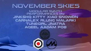 November Skies ft. POB, Aqeel Aadam, Jnatra, Tunegirl, Malarki and more! Modular Synth Performances.