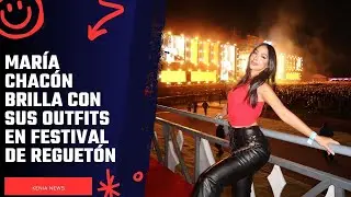 Mar&iacute;a Chac&oacute;n brilla con sus outfits en festival de reguet&oacute;n