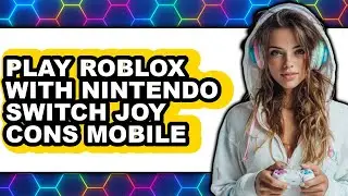 How to Play Roblox with Nintendo Switch Joy Cons Mobile (New 2025)