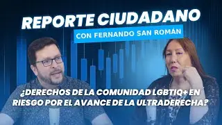 #ReporteCiudadano EP.1 | ¿Derechos de la comunidad LGBTIQ+ en riesgo por avance de la ultraderecha?
