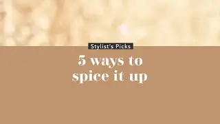 Stylist&rsquo;s Picks: 5 Ways to Spice it Up