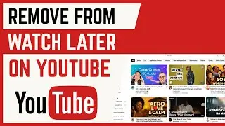 How To Remove YouTube Videos From Watch Later List