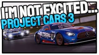 I'm NOT EXCITED For Project Cars 3...