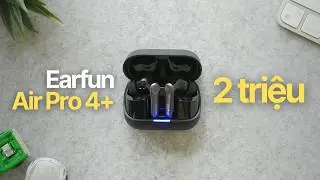 Tai nghe TWS PIN TR&Acirc;U nhất ph&acirc;n kh&uacute;c 2 triệu? | Review Earfun Air Pro 4+
