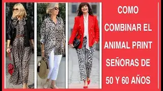 MODA PARA SE&Ntilde;ORAS DE 50 Y 60 A&Ntilde;OS COMBINA TUS PRENDAS ANIMAL PRINT OUTFITS  MUJERES DE 50 Y 60 A&Ntilde;OS