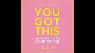 You Got This: Face Your Fear. Find Your Confidence. by Caroline Foran | Full Audiobook