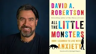 David A. Robertson – How I Learned to Live with Anxiety ~ Author Discussion: All the Little Monsters