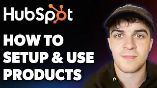 How to Setup and Use Hubspot Products (Full 2025 Guide)