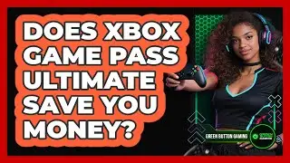 Does Xbox Game Pass Ultimate Save You Money?