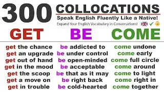 300 Collocations using GET, BE & COME &ndash; Speak English Fluently Like a Native!