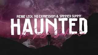 Pierre Leck, No ExpressioN & Spinner Sunny - Haunted (Lyrics) ft. Josh Sahunta