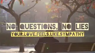No Questions, No Lies - Your Love Feels Like Sympathy
