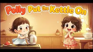 Polly Put the Kettle On | Classic Nursery Rhyme for Kids