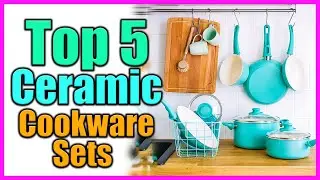 Top 5 Best Ceramic Cookware Sets In 2022