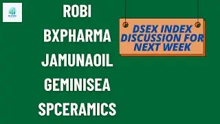 DSEX INDEX DISCUSSION FOR NEXT WEEK | ROBI | BXPHARMA | GEMINISEA | JAMUNAOIL | SPCERAMICS |