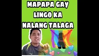 MAPAPA GAY LINGO KA NALANG TALAGA
