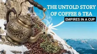 The History of Coffee & Tea | How Two Drinks Shaped Our World.