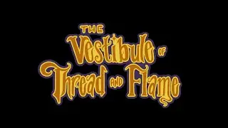 The Vestibule of Thread and Flame (VIRTUAL GALLERY TOUR)