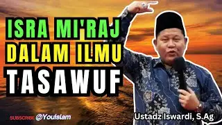 ISRA MI'RAJ  DALAM PANDANGAN ILMU  TASAWUF | Kajian Tauhid Ustadz Iswardi, S.Ag 
