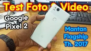 GOOGLE PIXEL 2 - test hasil foto dan video
