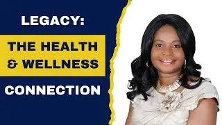 Legacy: The Health & Wellness Connection