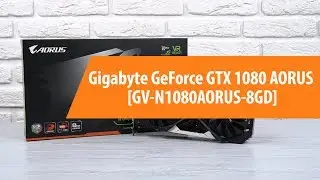 Распаковка Gigabyte GeForce GTX 1080 AORUS / Unboxing Gigabyte GeForce GTX 1080 AORUS