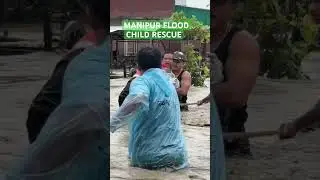 Manipur flood 31/5/2025 #flood #manipur #meitei #rescue #childrescue #india