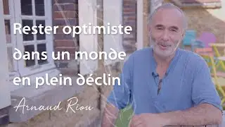 Rester optimiste dans un monde en plein déclin - Arnaud Riou