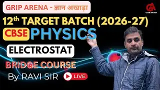 CBSE Class 12 | PHYSICS | Electrostat | Day 2 | 12th TARGET BATCH 2027 | Grip Arena