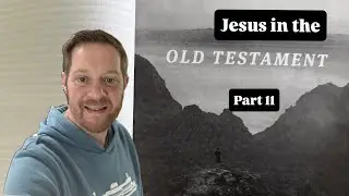 Jesus in the Old Testament: Part 11