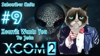 XCOM 2 | Part 9 | Xearrik Wants You To Join His XCOM 2 Army!