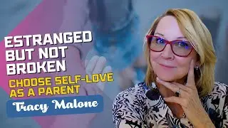 Choosing Self-Love as a Parent After Estrangement