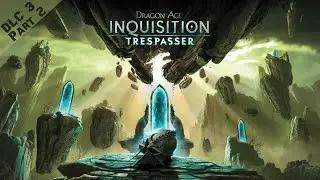 Trespasser: The Qunari Threat | Dragon Age: Inquisition DLC (Blind + Nightmare) - Part 2