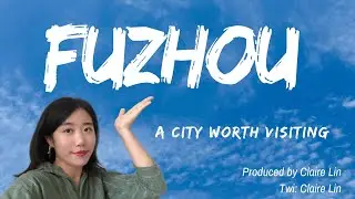 Fuzhou-A Chinese City Worth Visiting!
