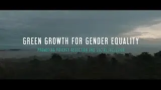 Green Growth for Gender Equality: Promoting Poverty Reduction and Social Inclusion