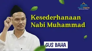 Gus Baha: Kesederhanaan Nabi Muhammad