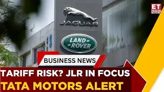 Tariff Concerns Rise: How Trump&rsquo;s Plans Could Impact Tata Motors&rsquo; JLR | Business News | ET Now