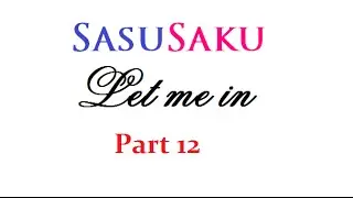 SasuSaku - Let me in - Part 12